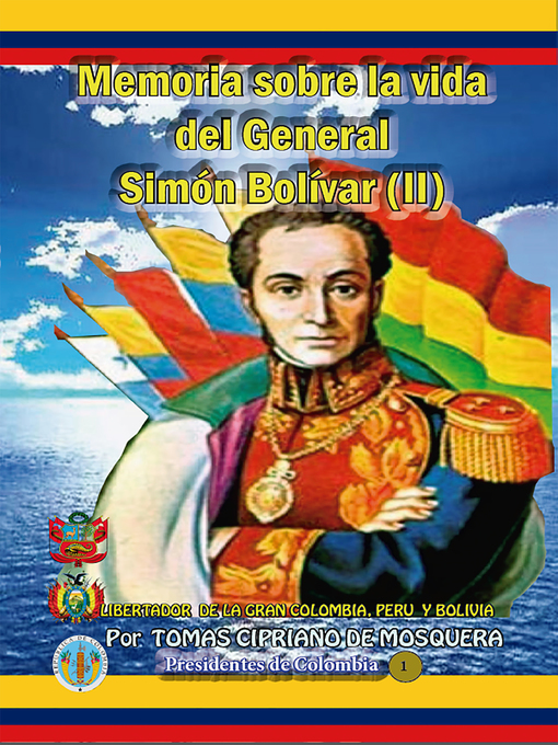 Title details for Memoria sobre la vida del general Simon Bolivar by Tomás Cipriano de Mosquera - Available